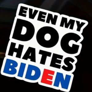 "Even My Dog Hates Biden" Decal Sticker